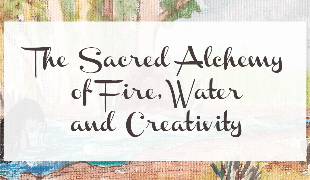 The Sacred Alchemy of Fire, Water and Creativity #TruthbyBrenda