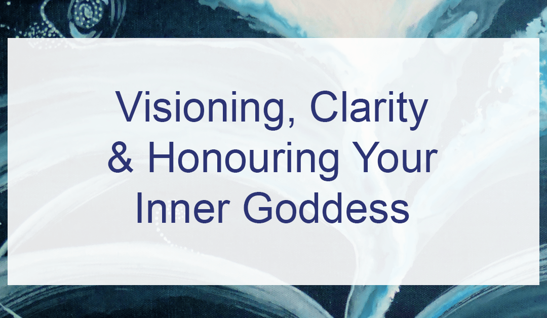 Visioning, Clarity & Honouring Your Inner Goddess #TruthbyBrenda