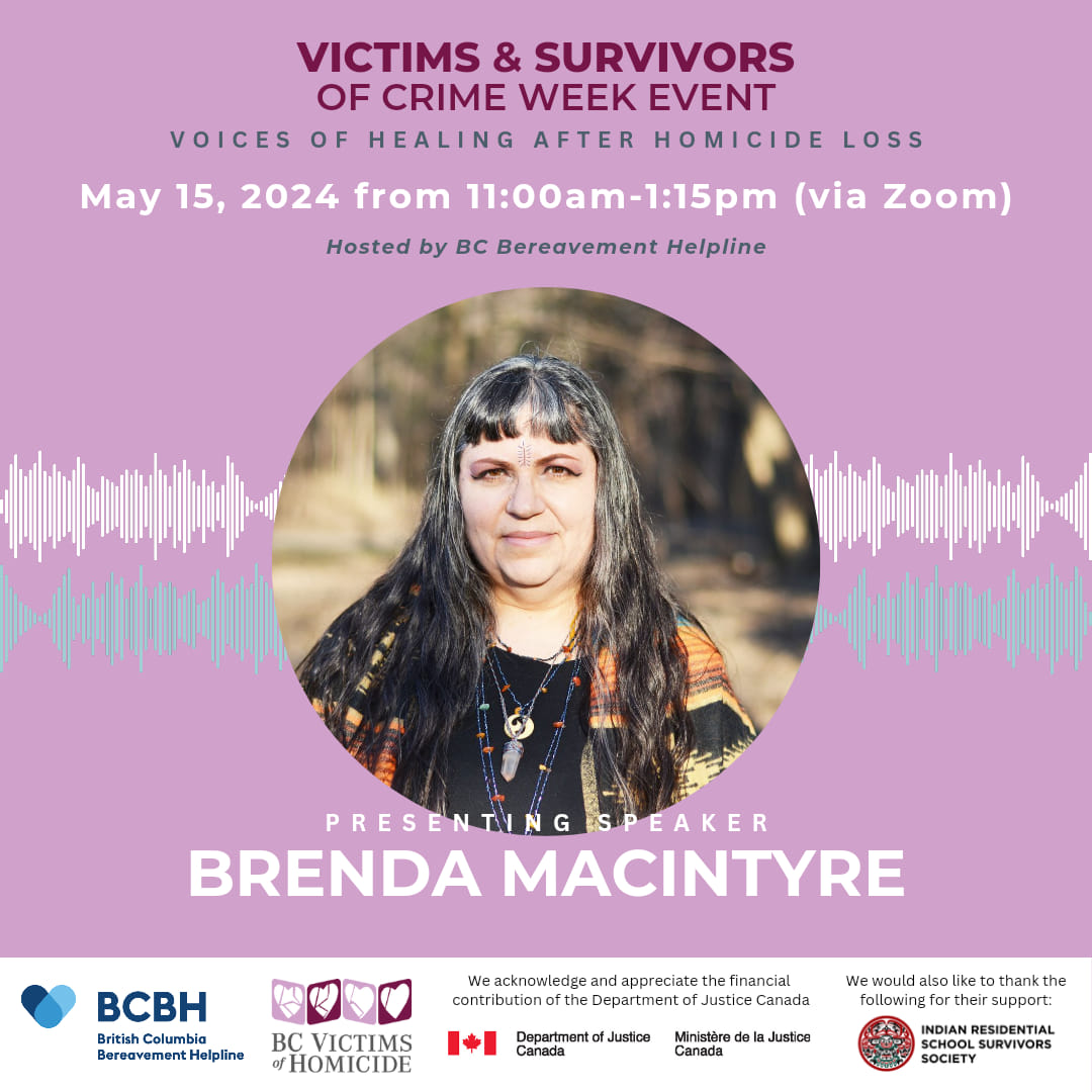 Victims & Survivors of Crime Week Event - May 15, 2024 from 11am to 1:15pm Pacific time (via Zoom). Hosted by BC Bereavement Helpline. Presenting Speaker Brenda MacIntyre.